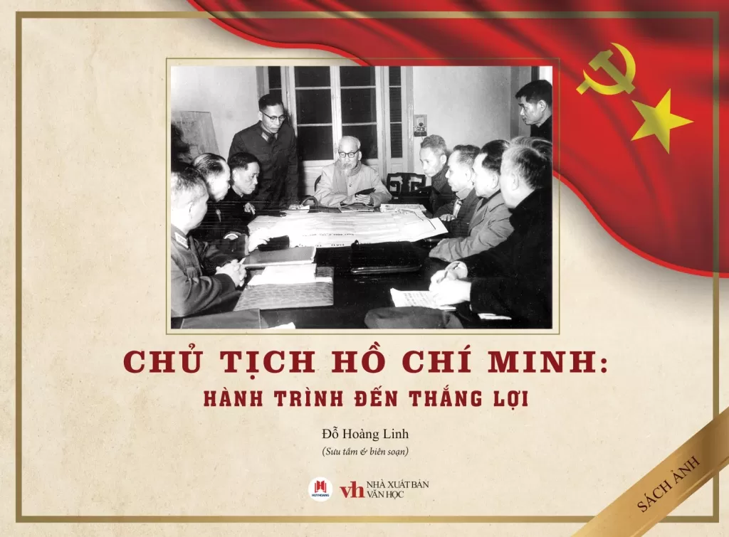 CHỦ TỊCH HỒ CHÍ MINH - HÀNH TRÌNH ĐẾN THẮNG LỢI (Sách ảnh)